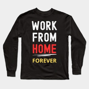 Remote Work Advocate Tee: "Work From Home Forever" Long Sleeve T-Shirt